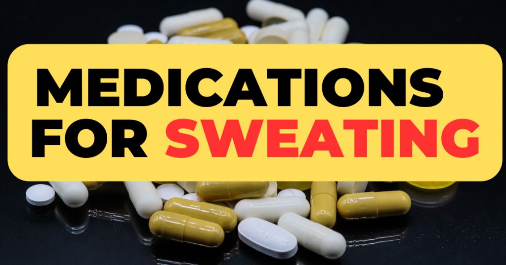 There are medications for excessive sweat and sweating.